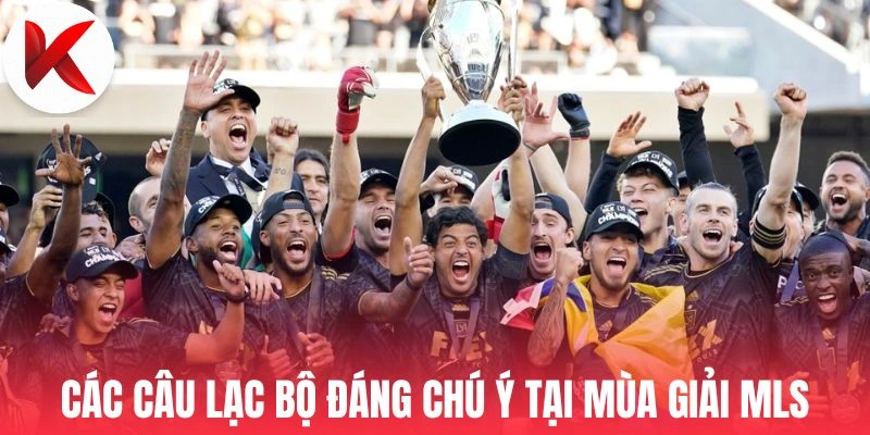 Các câu lạc bộ đáng chú ý tại mùa giải MLS