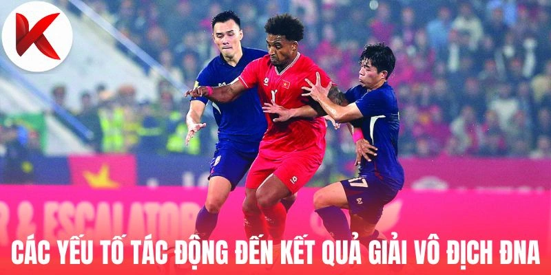 Các yếu tố tác động đến kết quả giải Vô Địch ĐNA