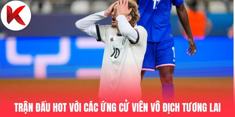 Trận đấu hot với các ứng cử viên vô địch tương lai