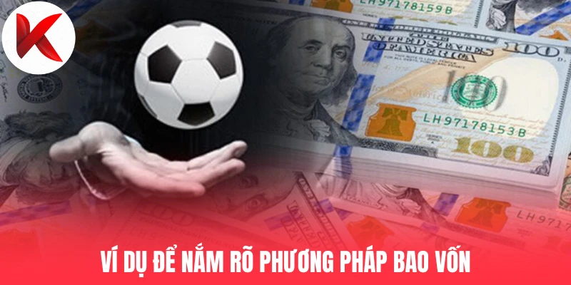 Ví dụ để nắm rõ phương pháp bao vốn